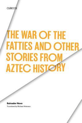 The War of the Fatties and Other Stories from Aztec History (Texas Pan American Series)