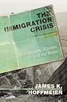 The Immigration Crisis: Immigrants, Aliens, and the Bible The Immigration Crisis: Immigrants, Aliens, and the Bible