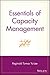 Essentials of Capacity Management (Essentials Series)