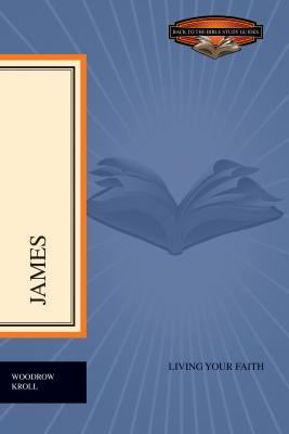 James: Living Your Faith (Back to the Bible Study Guides) (Back to the Bible Study Guides)
