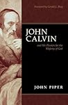 John Calvin and His Passion for the Majesty of God by John      Piper