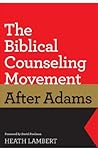 The Biblical Counseling Movement after Adams