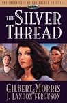 The Silver Thread (Chronicles of the Golden Frontier #4)