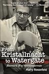 From Kristallnacht to Watergate: Memoirs of a Newspaperman From Kristallnacht to Watergate: Memoirs of a Newspaperman