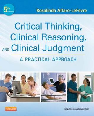 Critical Thinking, Clinical Reasoning and Clinical Judgment - Elsevieron Vitalsource: A Practical Approach