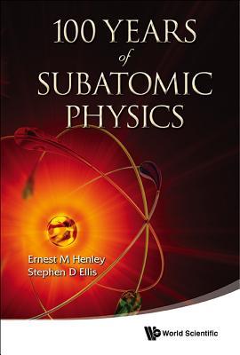 100 YEARS OF SUBATOMIC PHYSICS (Paperback)