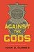 Against the Gods by John D. Currid