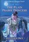 The Plain Prairie Princess (Retta Barre's Oregon Trail #3)