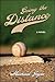 Going the Distance: A Novel