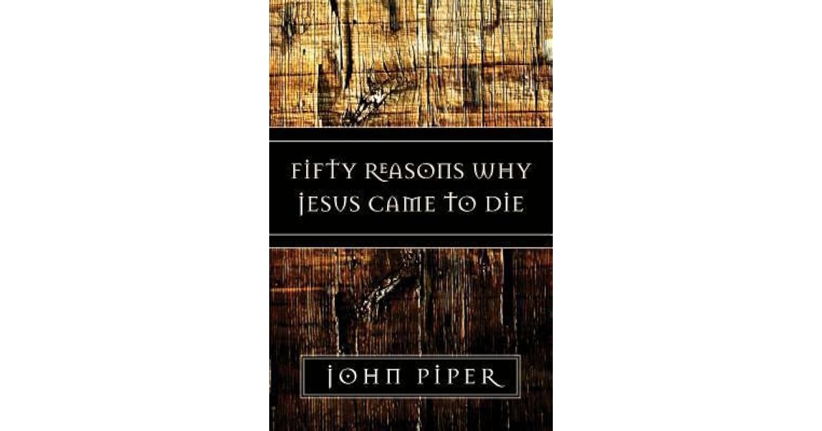 Fifty Reasons Why Jesus Came to Die by John Piper