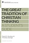 The Great Tradition of Christian Thinking: A Student's Guide (Reclaiming the Christian Intellectual Tradition) The Great Tradition of Christian Thinking: A Student's Guide (Reclaiming the Christian Intellectual Tradition)