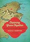 Exploring Grace Together: 40 Devotionals for the Family Exploring Grace Together: 40 Devotionals for the Family