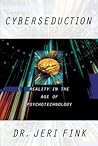 Cyberseduction: Reality in the Age of Psychotechnology Cyberseduction: Reality in the Age of Psychotechnology