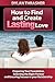 How to Find and Create Lasting Love: Preparing your Foundation, Selecting the Right Partner and Ensuring Success in Your Relationship