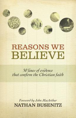 Reasons We Believe: 50 Lines of Evidence That Confirm the Christian Faith (Paperback)