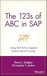The 123s of ABC in SAP: Using SAP R/3 to Support Activity-Based Costing
