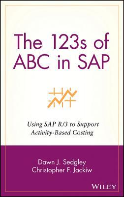 The 123s of ABC in SAP: Using SAP R/3 to Support Activity-Based Costing