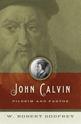 John Calvin: Pilgrim and Pastor (Paperback)