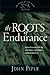 The Roots of Endurance by John Piper The Roots of Endurance by John Piper