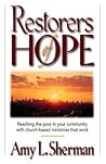 Restorers of Hope: Reaching the Poor in Your Community With Church-Based Ministries That Work Restorers of Hope: Reaching the Poor in Your Community With Church-Based Ministries That Work