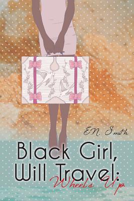 Black Girl, Will Travel: Wheels Up.... (Paperback)
