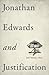 Jonathan Edwards and Justif...