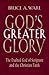 God's Greater Glory: The Ex...