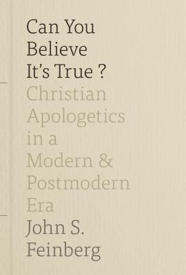 Can You Believe It's True?: Christian Apologetics in a Modern and Postmodern Era (Hardcover)