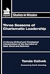 Three Seasons of Charismatic Leadership: A Literary-Critical and Theological Interpretation of the Narrative of Saul, David and Solomon