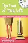 The Time of Your Life: Finding God's Rest in Your Busy Schedule The Time of Your Life: Finding God's Rest in Your Busy Schedule