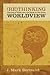 Rethinking Worldview by J. Mark Bertrand