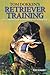 Tom Dokken's Retriever Training: The Complete Guide to Developing Your Hunting Dog