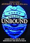 Police Unbound: Corruption, Abuse, and Heroism by the Boys in Blue