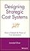 Designing Strategic Cost Systems: How to Unleash the Power of Cost Information