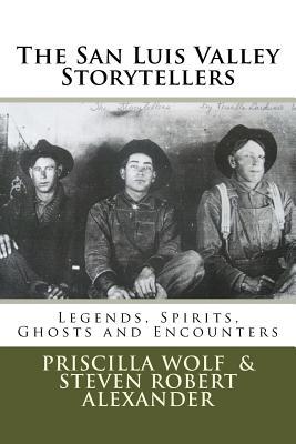 The San Luis Valley Storytellers: Legends, Spirits, Ghosts and Encounters (Paperback)