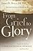 From Grief to Glory by Eric J. Alexander