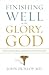 Finishing Well to the Glory of God by John T. Dunlop