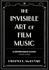 The Invisible Art of Film Music: A Comprehensive History