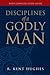 Disciplines of a Godly Man by R. Kent Hughes