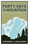 Forty Days on the Mountain: Meditations on Knowing God Forty Days on the Mountain: Meditations on Knowing God