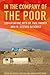 In the Company of the Poor:...