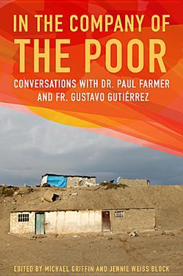 In the Company of the Poor: Conversations with Dr. Paul Farmer and Fr. Gustavo Gutiérrez (Paperback)