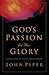God's Passion for His Glory by John      Piper God's Passion for His Glory by John      Piper