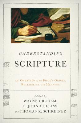 Understanding Scripture: An Overview of the Bible's Origin, Reliability, and Meaning (Paperback)