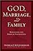 God, Marriage, and Family: ...