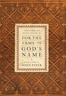 For the Fame of God's Name: Essays in Honor of John Piper (Hardcover)