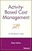 Activity-Based Cost Management: An Executive's Guide