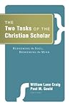 The Two Tasks of the Christian Scholar: Redeeming the Soul Redeeming the Mind
