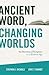 Ancient Word, Changing Worlds: The Doctrine of Scripture in a Modern Age