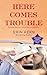 Here Comes Trouble (Trouble, #2)
